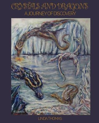 Crystals and Dragons: A Journey of Discovery by Thomas, Linda