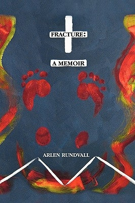 Fracture: A Memoir by Rundvall, Arlen