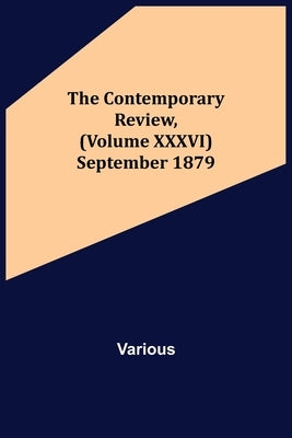 The Contemporary Review, (Volume XXXVI) September 1879 by Various