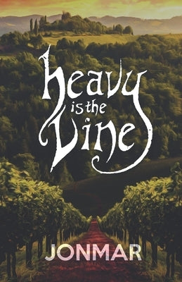 Heavy is the Vine: A Fantastical Journey into the Fruit of the Spirit by Mar, Jon