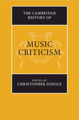 The Cambridge History of Music Criticism by Dingle, Christopher