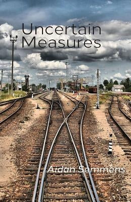 Uncertain Measures by Semmens, Aidan