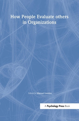 How People Evaluate Others in Organizations by London, Manuel