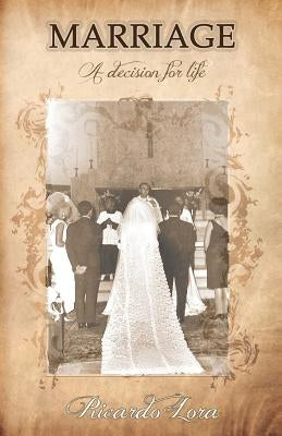 Marriage, a decision for life by Lora, Ricardo A.