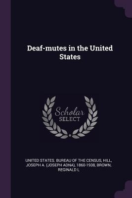 Deaf-mutes in the United States by United States Bureau of the Census