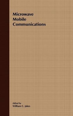 Microwave Mobile Communications (an IEEE Press Classic Reissue) by Jakes, William C.