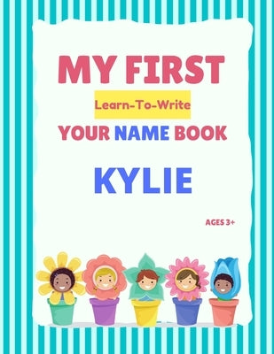 My First Learn-To-Write Your Name Book: Kylie by Hellstrom, Alexa