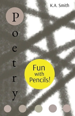 Poetry: Fun with Pencils! by Smith, K. A.