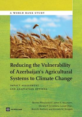 Reducing the Vulnerability of Azerbaijan's Agricultural Systems to Climate Change: Impact Assessment and Adaptation Options by Ahouissoussi, Nicolas