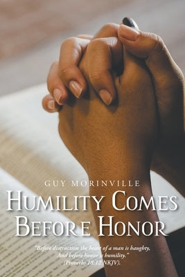 Humility Comes Before Honor by Morinville, Guy