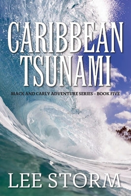 Caribbean Tsunami: Mack and Carly Adventure Series - Book Five by Storm, Lee