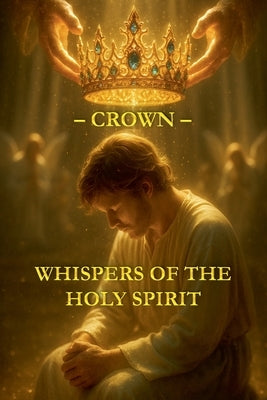 Whispers of the Holy Spirit - Crown by Of God, Child