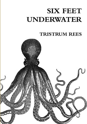 Six Feet Underwater A5 Paperback by Rees, Tristrum