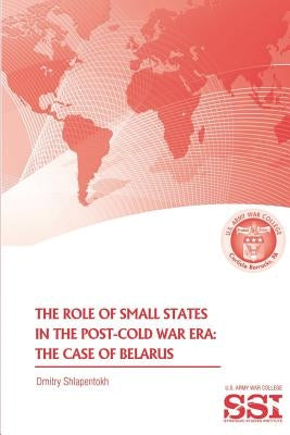 The Role of Small States in the Post-Cold War Era: The Case of Belarus by Shlapentokh, Dmitry