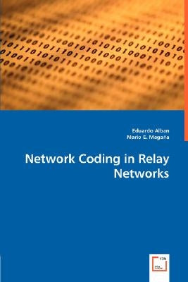 Network Coding in Relay Networks by Alban, Eduardo