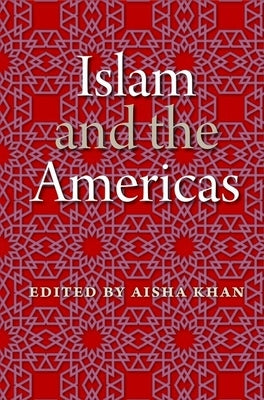 Islam and the Americas by Khan, Aisha