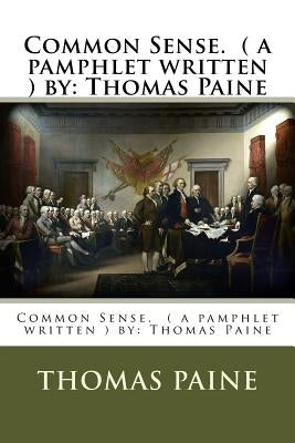 Common Sense. ( a Pamphlet Written ) by: Thomas Paine by Paine, Thomas