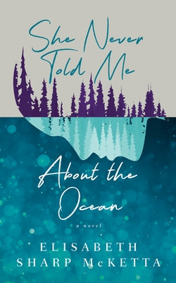 She Never Told Me about the Ocean by McKetta, Elisabeth Sharp