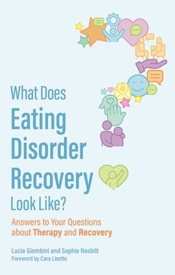 What Does Eating Disorder Recovery Look Like?: Answers to Your Questions about Therapy and Recovery by Giombini, Lucia