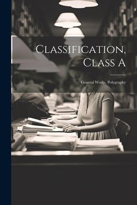 Classification, Class A: General Works, Polygraphy by Anonymous