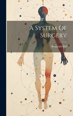 A System Of Surgery by Bell, Benjamin