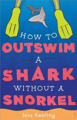 How to Outswim a Shark Without a Snorkel by Keating, Jess