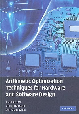 Arithmetic Optimization Techniques for Hardware and Software Design by Kastner, Ryan