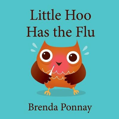 Little Hoo has the Flu by Ponnay, Brenda