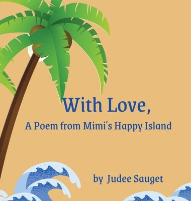 With Love, A Poem from Mimi's Happy Island by Sauget, Judee