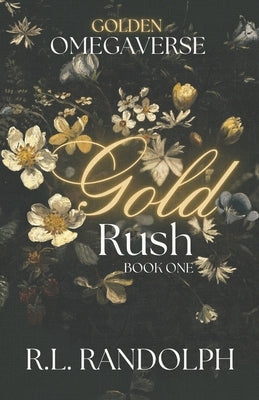 Gold Rush (Golden Omegaverse: Book One) by Randolph, R. L.