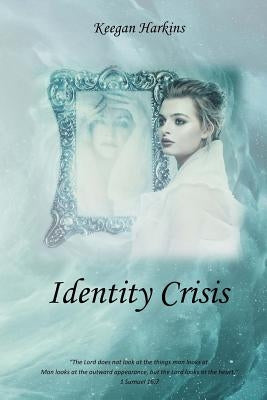 Identity Crisis: Who Does God Say I Am? by Harkins, Keegan