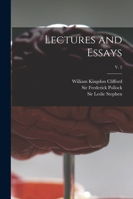 Lectures and Essays; v. 2 by Clifford, William Kingdon 1845-1879