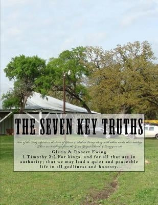 The Seven Key Truths: Teachings & History by Ewing, Glen