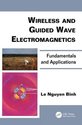 Wireless and Guided Wave Electromagnetics: Fundamentals and Applications by Binh, Le Nguyen