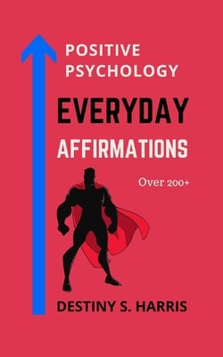 Everyday Affirmations: Positive Psychology (Super Edition) by Harris, Destiny S.