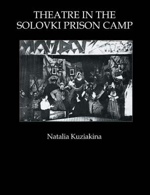 Theatre in the Solovki Prison Camp by Kuziakina, Natalia