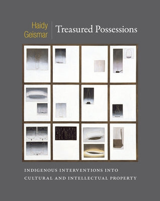 Treasured Possessions: Indigenous Interventions into Cultural and Intellectual Property by Geismar, Haidy