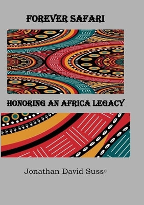 Forever Safari: Honoring an Africa Legacy by Suss(c), Jonathan David