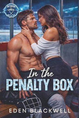 In the Penalty Box: A Steamy Hockey Romance by Blackwell, Eden