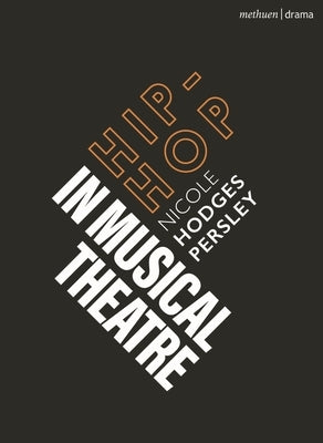 Hip-Hop in Musical Theatre by Persley, Nicole Hodges