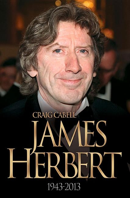 James Herbert - The Authorised True Story 1943-2013 by Cabell, Craig