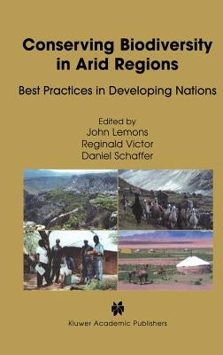 Conserving Biodiversity in Arid Regions: Best Practices in Developing Nations by Lemons, J.
