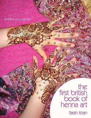 The First British Book of Henna Art by Khan, Farah
