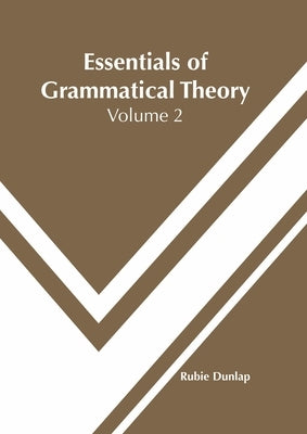 Essentials of Grammatical Theory: Volume 2 by Dunlap, Rubie