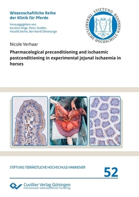 Pharmacological preconditioning and ischaemic postconditioning in experimental jejunal ischaemia in horses by Verhaar, Nicole