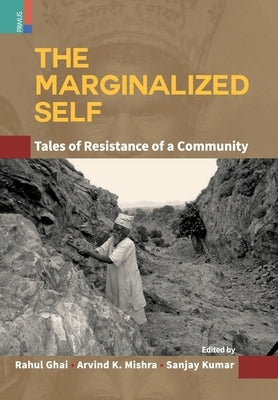 The Marginalized Self: Tale of Resistance of a Community by Ghai, Rahul