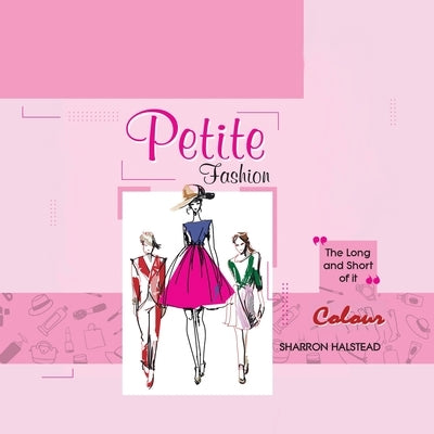 Petite Fashion - The Long and Short of It - Colour by Halstead, Sharron