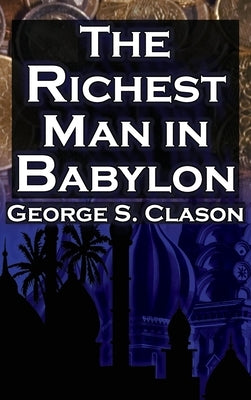 The Richest Man in Babylon (Megalodon Financial Success Series, Book 1): George S. Clason's Bestselling Guide to Financial Success: Saving Money and P by Clason, George