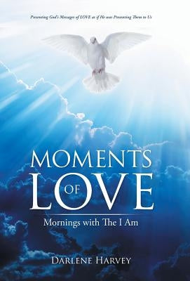 Moments of Love: Mornings with The I Am by Harvey, Darlene