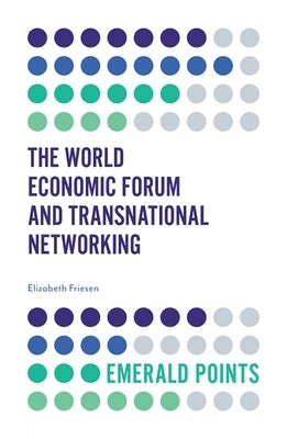 The World Economic Forum and Transnational Networking by Friesen, Elizabeth